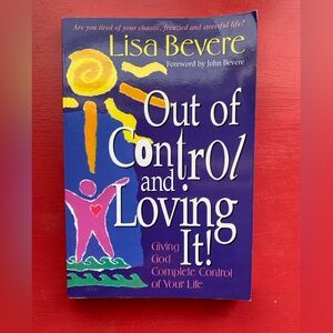 Out of control and Loving it! by Lisa Bevere